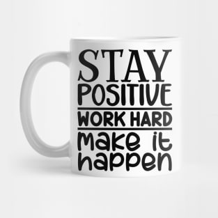 Stay positive, work hard, make it happen Mug